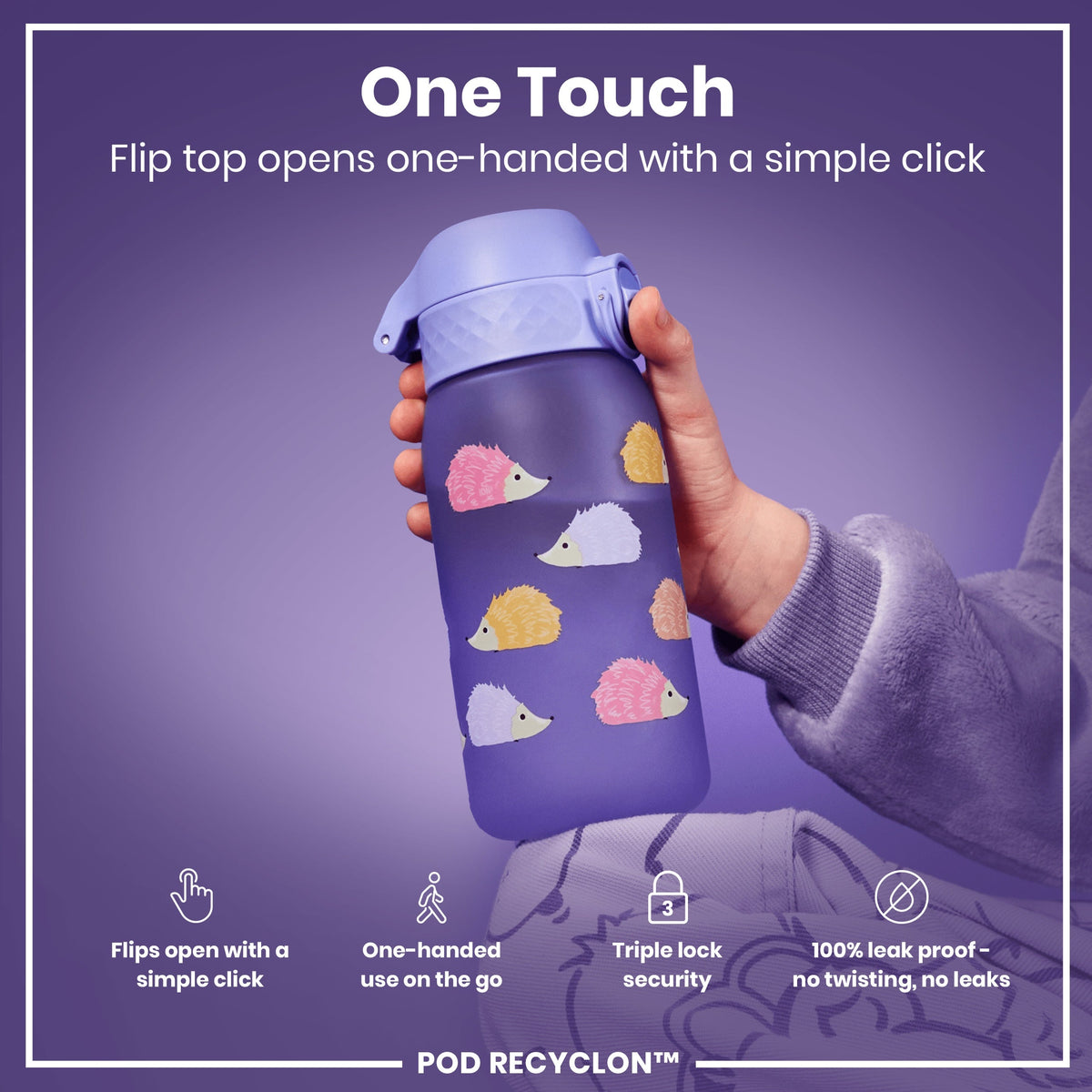 A purple water bottle, decorated with hedgehogs, is being held; its flip top opens with a single click. The bottle is shown against a purple background. The text reads: "One Touch Flip top opens one-handed with a simple click," "Flips open with a simple click," "One-handed use on the go," "Triple lock security," "100% leak proof – no twisting, no leaks," and "POD RECYCLON™".